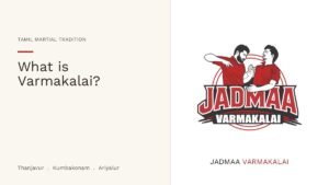What is Varmakalai? History and Origins of the Tamil Martial Art