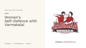 Women’s Self-Defence: Why Varmakalai is a Practical Choice